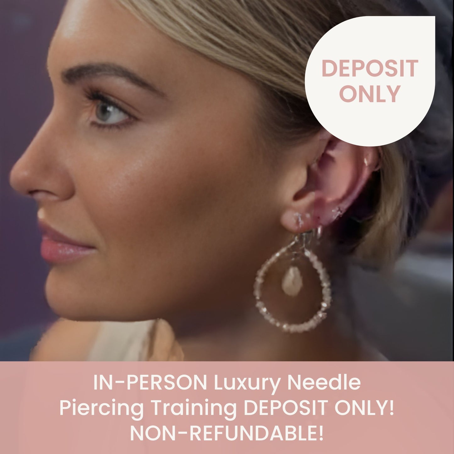 Luxury Needle Piercing Training DEPOSIT ONLY! NON-REFUNDABLE!